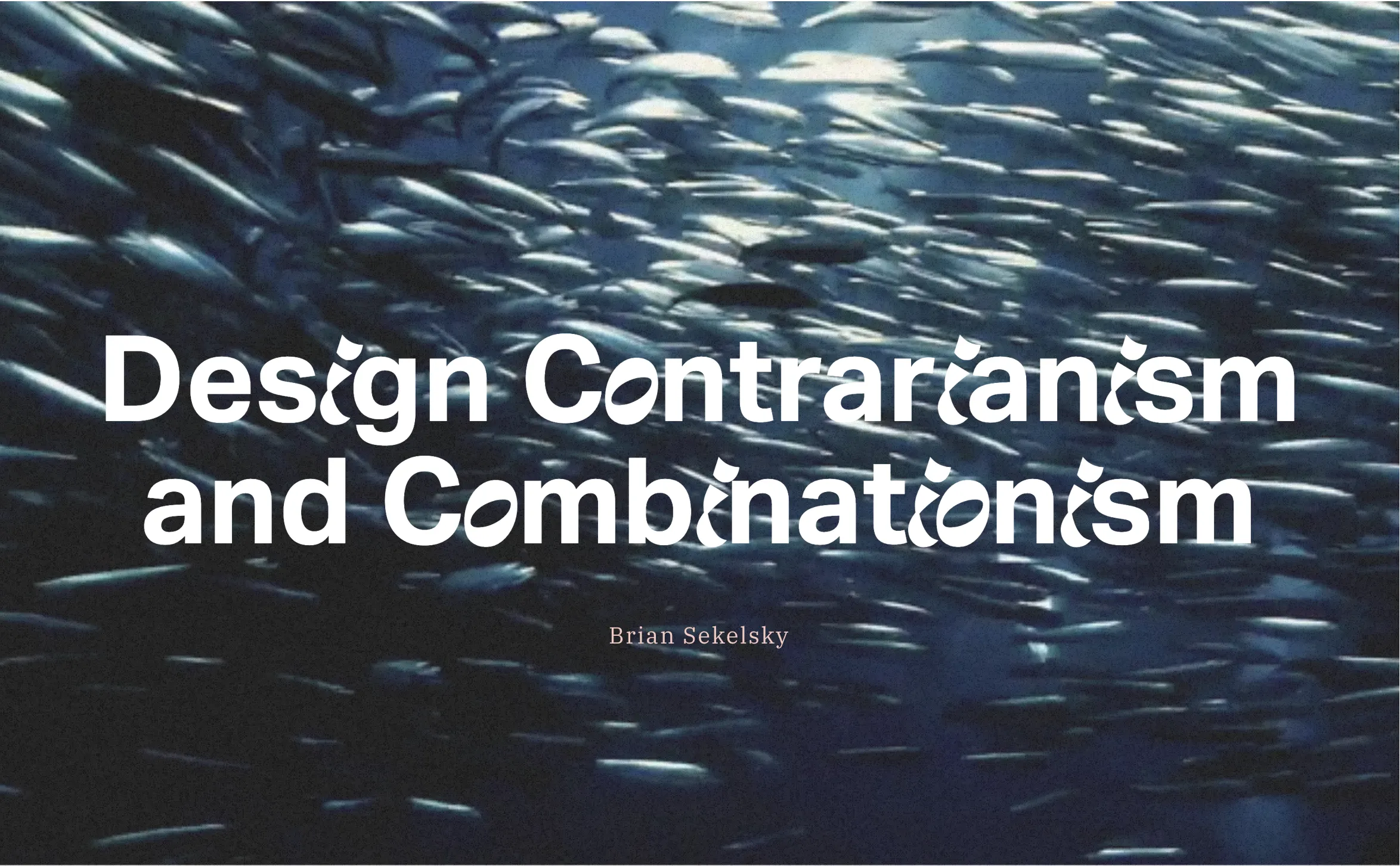 Image showing fish swimming and text over the top reading design contrarianism and combinationism